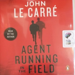 Agent Running in the Field written by John Le Carre performed by John Le Carre on Audio CD (Unabridged)